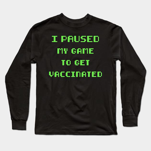 I Paused My Game To Get Vaccinated Vaccine Pro Vaccine Long Sleeve T-Shirt by Metal Works